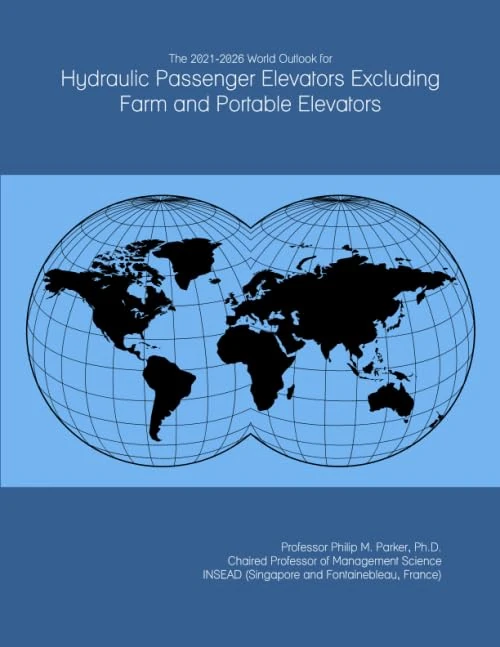 The 2021-2026 World Outlook for Hydraulic Passenger Elevators Excluding Farm and Portable Elevators
