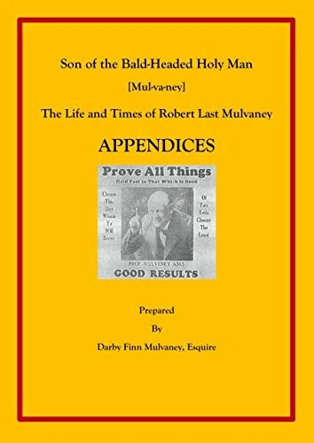 Son of the Bald-Headed Holy Man [Mul-va-ney] The Life and Times of Robert Last Mulvaney: APPENDICES