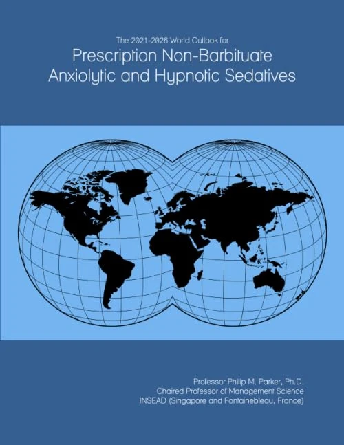 The 2021-2026 World Outlook for Prescription Non-Barbituate Anxiolytic and Hypnotic Sedatives