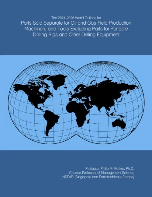 The 2021-2026 World Outlook for Parts Sold Separate for Oil and Gas Field Production Machinery and Tools Excluding Parts for Portable Drilling Rigs and Other Drilling Equipment