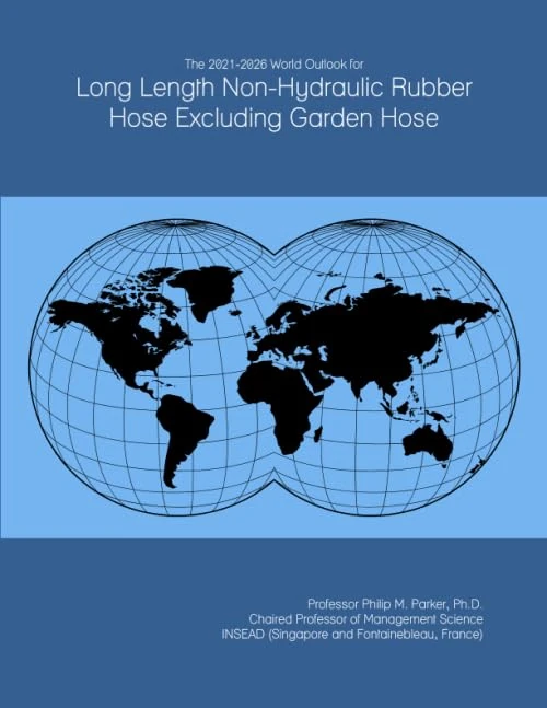 The 2021-2026 World Outlook for Long Length Non-Hydraulic Rubber Hose Excluding Garden Hose