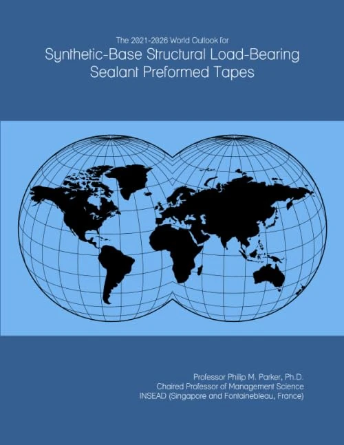 The 2021-2026 World Outlook for Synthetic-Base Structural Load-Bearing Sealant Preformed Tapes