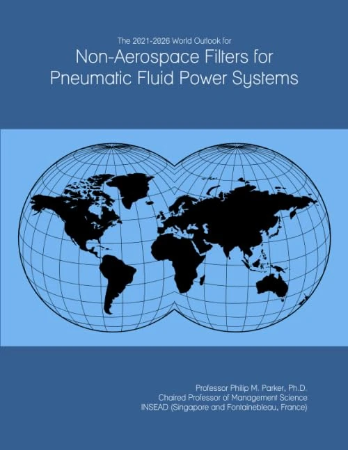 The 2021-2026 World Outlook for Non-Aerospace Filters for Pneumatic Fluid Power Systems