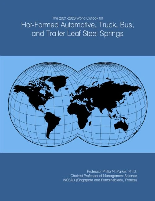 The 2021-2026 World Outlook for Hot-Formed Automotive, Truck, Bus, and Trailer Leaf Steel Springs
