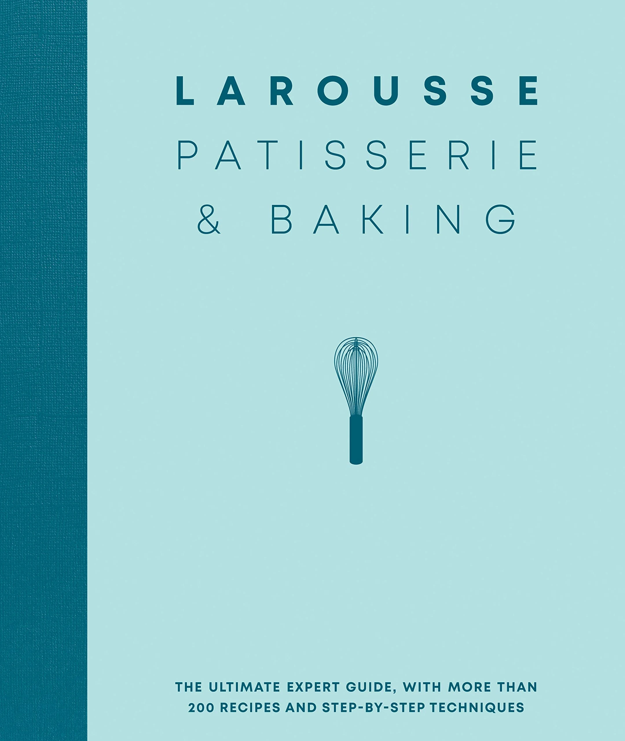 Larousse Patisserie and Baking: The ultimate expert guide, with more than 200 recipes and step-by-step techniques and produced as a hardback book in a beautiful slipcase (Editions Larousse)