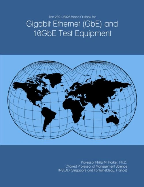 The 2021-2026 World Outlook for Gigabit Ethernet (GbE) and 10GbE Test Equipment