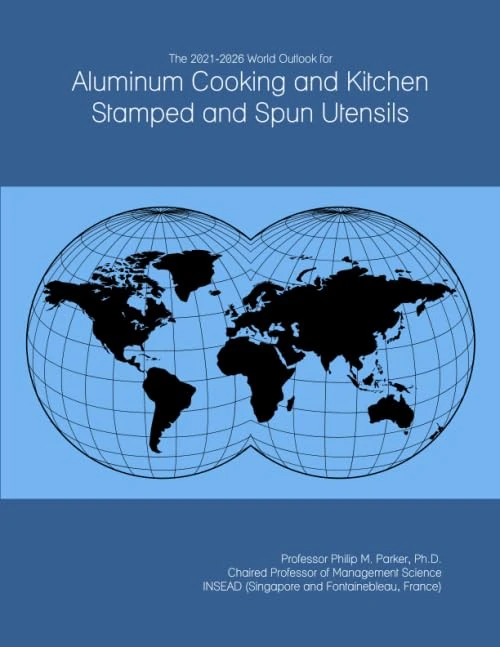 The 2021-2026 World Outlook for Aluminum Cooking and Kitchen Stamped and Spun Utensils