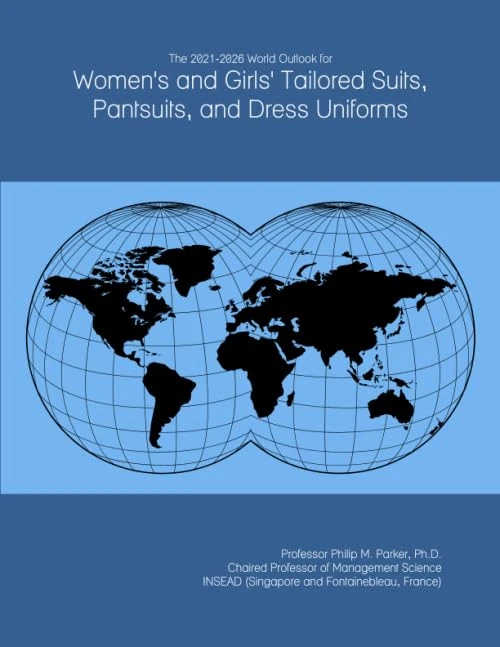The 2021-2026 World Outlook for Women's and Girls' Tailored Suits, Pantsuits, and Dress Uniforms