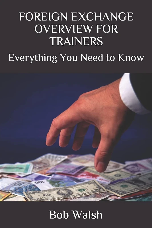 FOREIGN EXCHANGE OVERVIEW FOR TRAINERS: Everything You Need to Know: 3 (Bank Training Series)