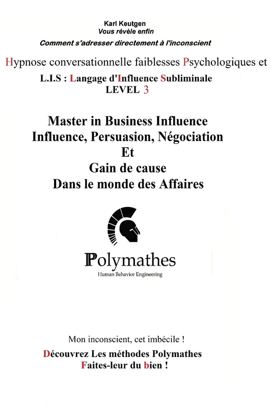 Hypnose conversationnelle Faiblesses Psychologiques et L.I.S Langage d'Influence Subliminale LEVEL 3: Master in Business Influence, Influence, ... Et Gain de cause Dans le monde des Affaires - Image 1