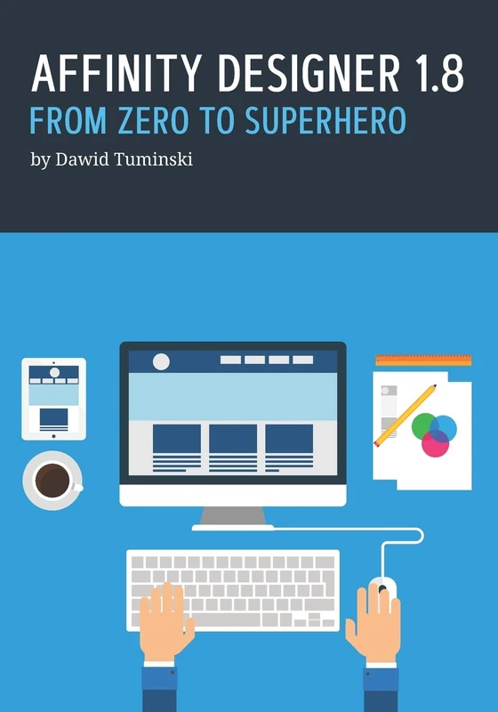 Affinity Designer 1.8. From Zero to Superhero: A beginner’s guide to Affinity Designer 1.8 - Image 1