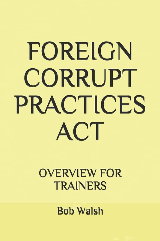 Foreign Corrupt Practices Act: Overview for Trainers - Book 7