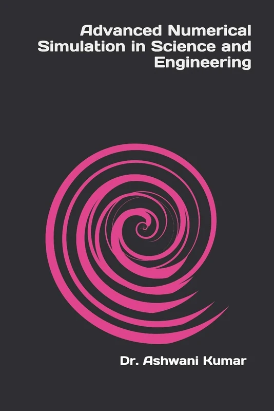 Advanced Numerical Simulation in Science and Engineering: 1 (Research Essentials Collection)