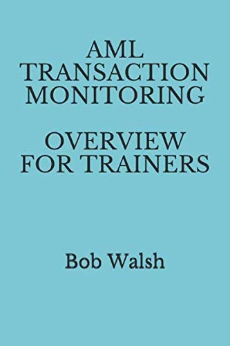AML TRANSACTION MONITORING OVERVIEW FOR TRAINERS (Bank Training Series)
