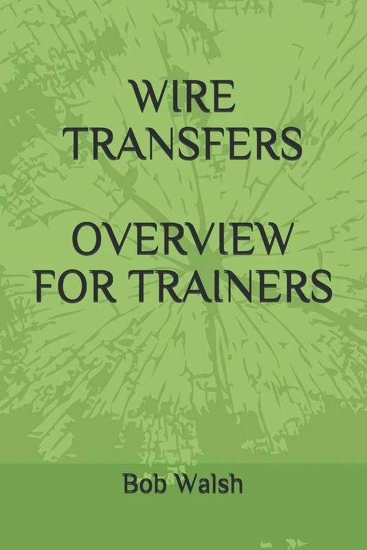 WIRE TRANSFERS OVERVIEW FOR TRAINERS: 6 (Bank Training Series)