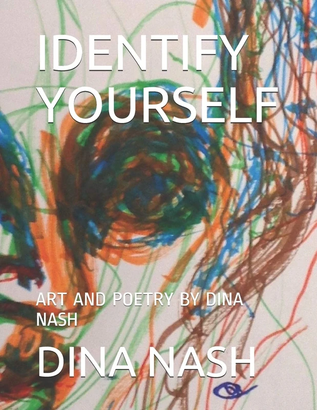 IDENTIFY YOURSELF: ART AND POETRY BY DINA NASH