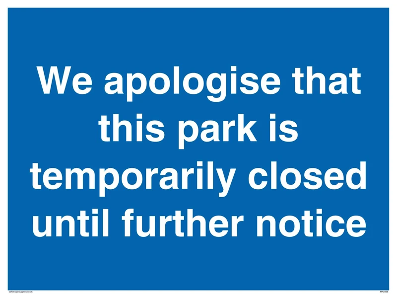 We apologise that this park is temporarily closed until further notice sign - Plastic Rigid 3mm
