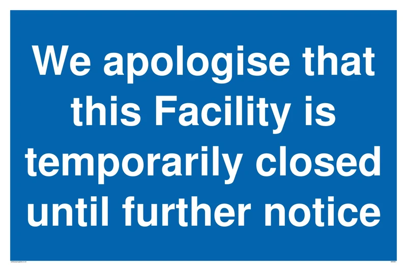 We apologise that this Facility is temporarily closed until further notice sign - Aluminium Composite 3mm