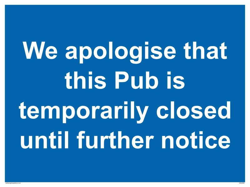 We apologise that this Pub is temporarily closed until further notice sign - Plastic Rigid 3mm