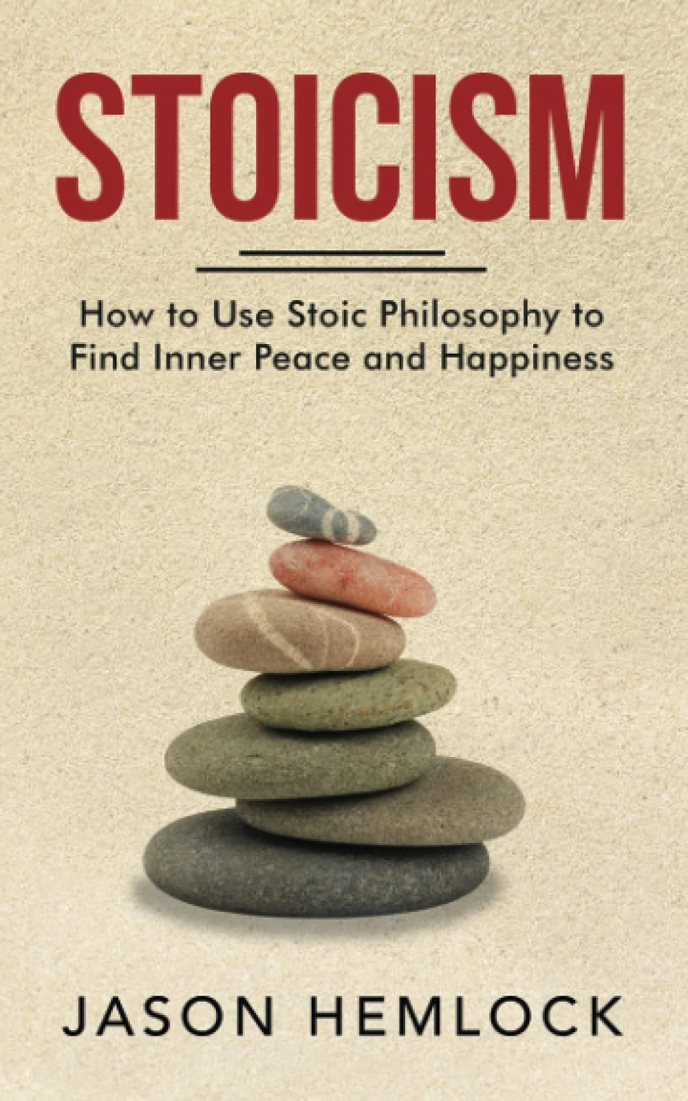 Stoicism: How to Use Stoic Philosophy to Find Inner Peace and Happiness