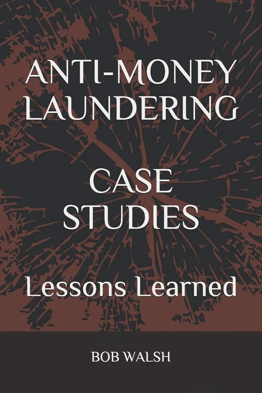 ANTI-MONEY LAUNDERING CASE STUDIES: Lessons Learned