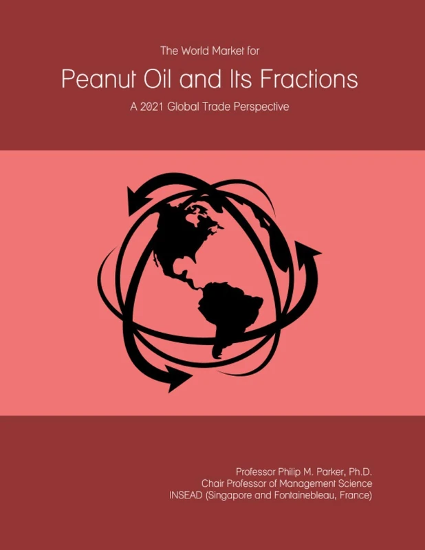 The World Market for Peanut Oil and Its Fractions: A 2021 Global Trade Perspective
