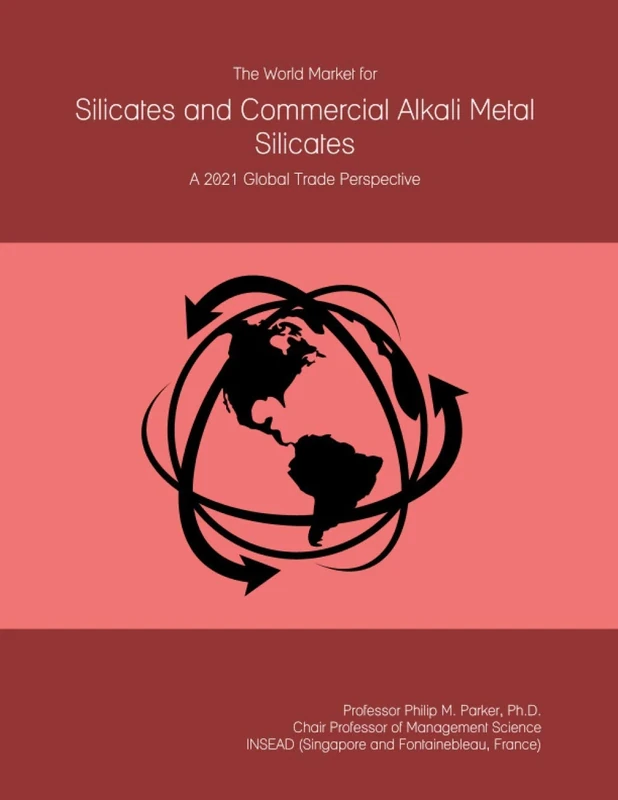The World Market for Silicates and Commercial Alkali Metal Silicates: A 2021 Global Trade Perspective