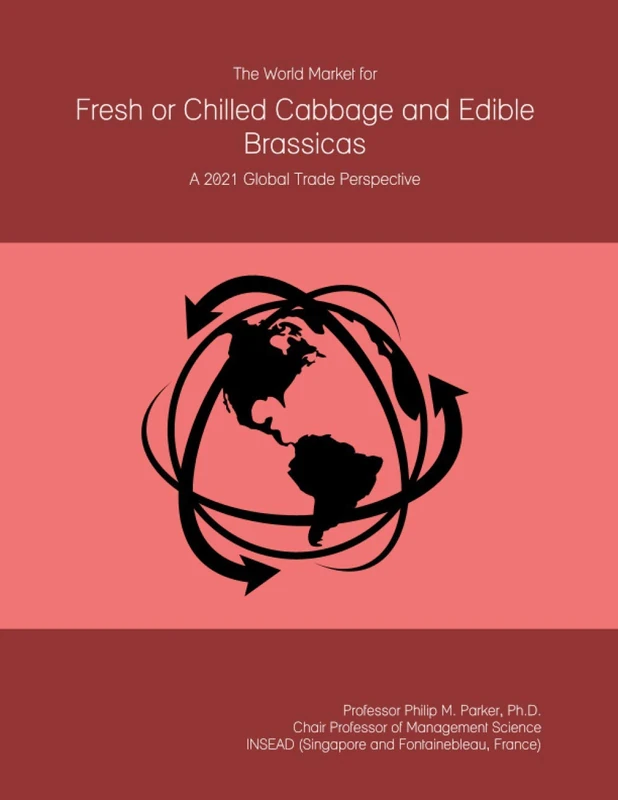 The World Market for Fresh or Chilled Cabbage and Edible Brassicas: A 2021 Global Trade Perspective