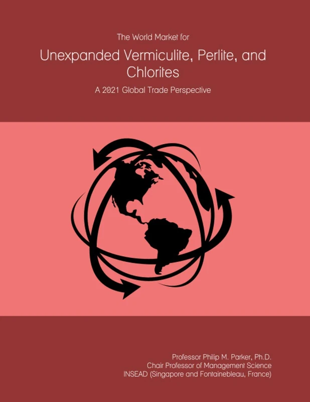 The World Market for Unexpanded Vermiculite, Perlite, and Chlorites: A 2021 Global Trade Perspective