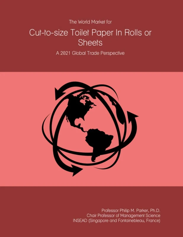 The World Market for Cut-to-size Toilet Paper In Rolls or Sheets: A 2021 Global Trade Perspective
