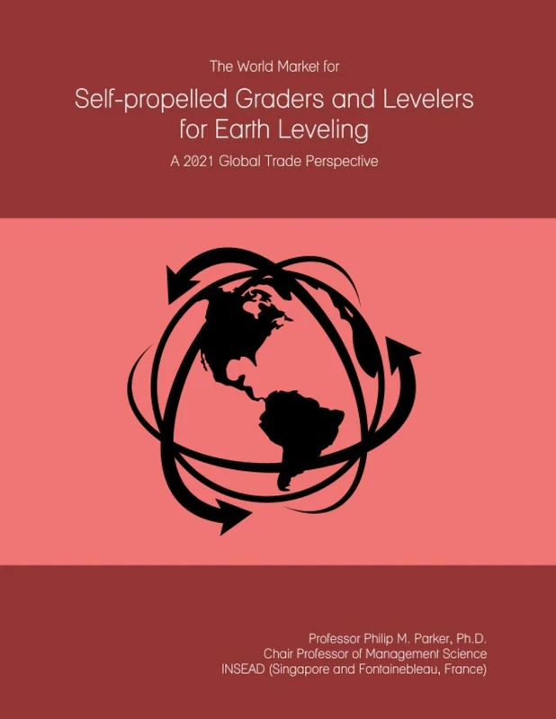 The World Market for Self-propelled Graders and Levelers for Earth Leveling: A 2021 Global Trade Perspective