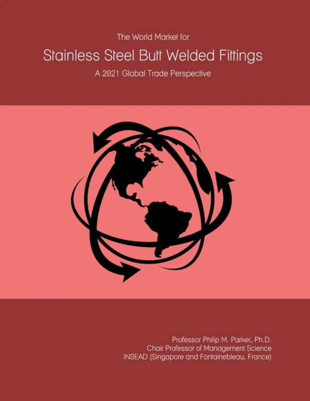 The World Market for Stainless Steel Butt Welded Fittings: A 2021 Global Trade Perspective