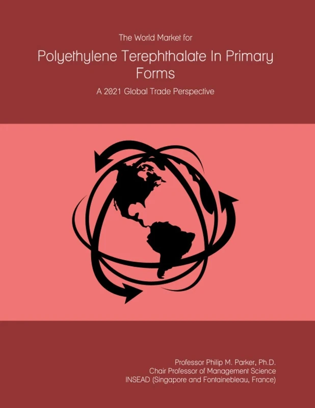 The World Market for Polyethylene Terephthalate In Primary Forms: A 2021 Global Trade Perspective