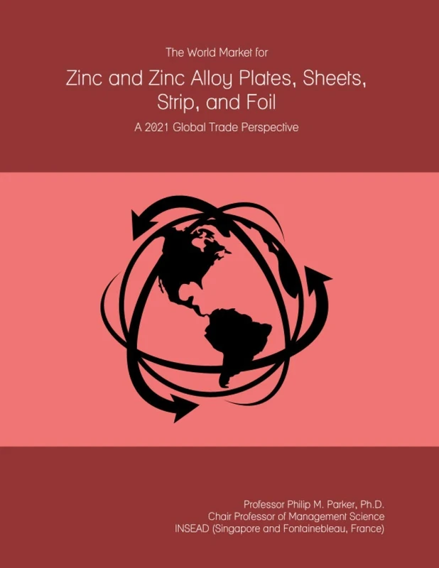 The World Market for Zinc and Zinc Alloy Plates, Sheets, Strip, and Foil: A 2021 Global Trade Perspective