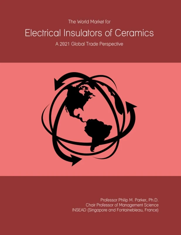 The World Market for Electrical Insulators of Ceramics: A 2021 Global Trade Perspective
