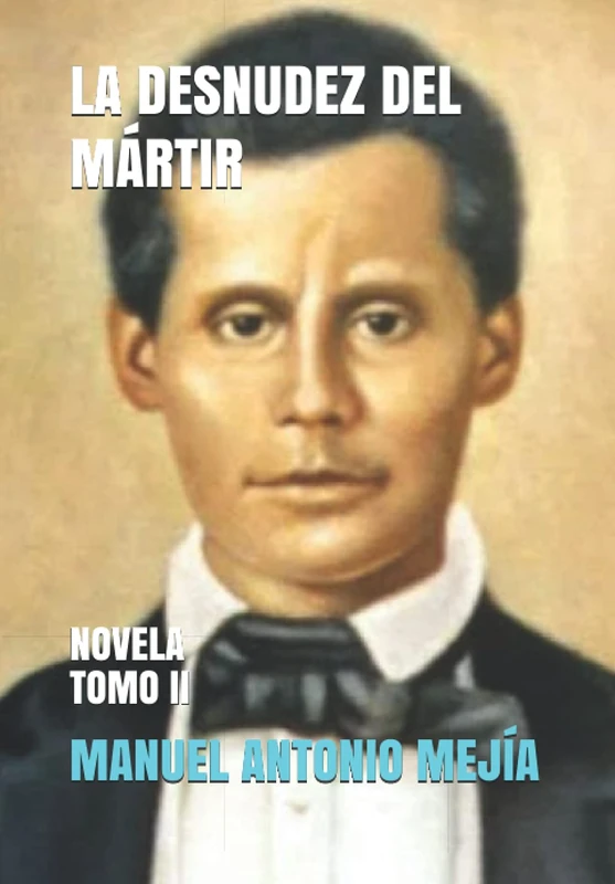LA DESNUDEZ DEL MÁRTIR: NOVELA Tomo II (ADAMANTINUS O INDOMABLES)