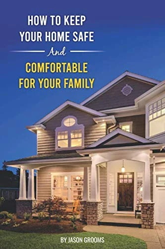 How To Keep Your Home Safe And Comfortable For Your Family