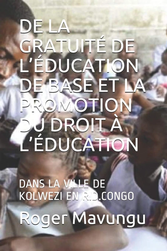 DE LA GRATUITÉ DE L’ÉDUCATION DE BASE ET LA PROMOTION DU DROIT À L’ÉDUCATION: DANS LA VILLE DE KOLWEZI EN R.D.CONGO - Image 1
