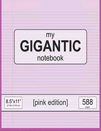 my GIGANTIC notebook: 8.5" x 11" (21.59 x 27.94 cm) - pink edition - 588 pages