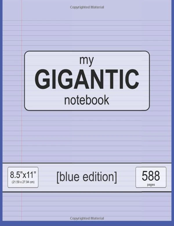 my GIGANTIC notebook: 8.5" x 11" (21.59 x 27.94 cm) - blue edition - 588 pages