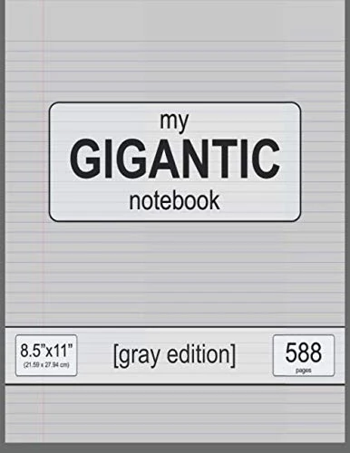my GIGANTIC notebook: 8.5" x 11" (21.59 x 27.94 cm) - gray edition - 588 pages