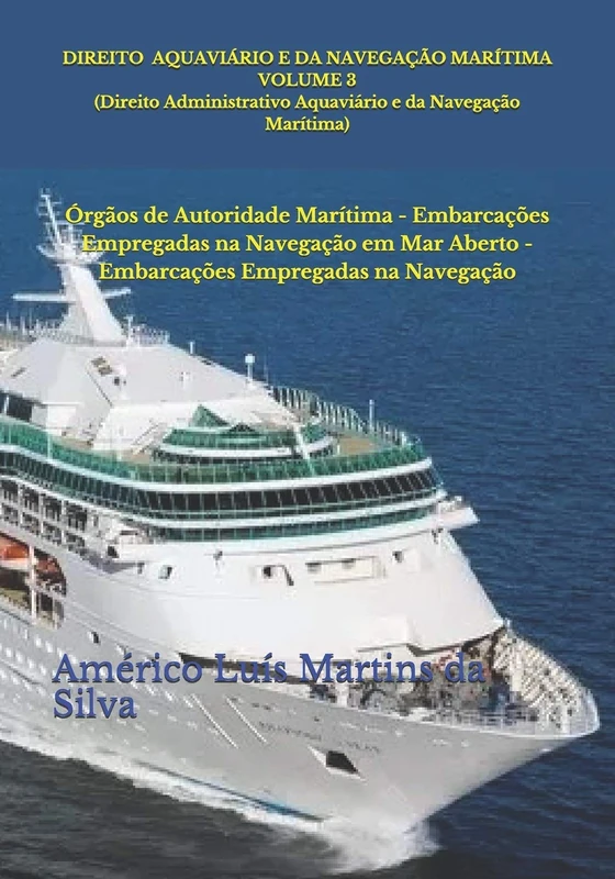 Direito Aquaviário e da Navegação Marítima – Volume 3 (Direito Administrativo Aquaviário e da Navegação Marítima): Órgãos de Autoridade Marítima - ... Empregadas na Navegação (Direito Marítimo)