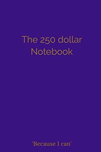 The 250 dollar notebook: 9x6 110-page lined notebook