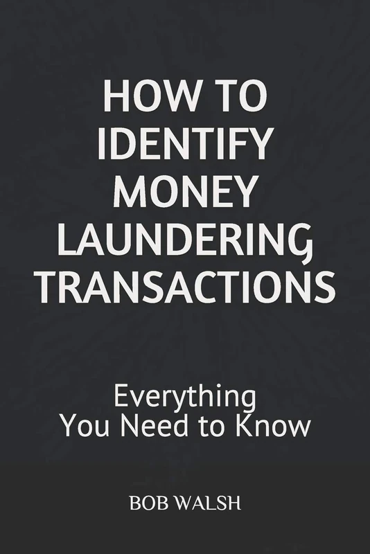 HOW TO IDENTIFY MONEY LAUNDERING TRANSACTIONS: Everything You Need to Know