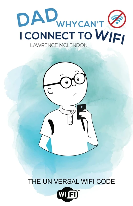 DAD WHY CANT I CONNECT TO WIFI: THE UNIVERSAL WIFI CODE