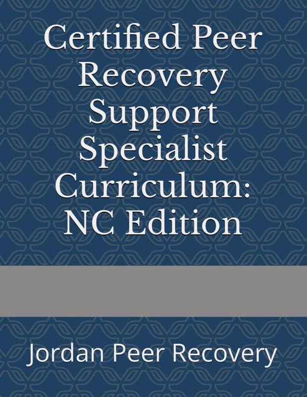 Certified Peer Recovery Support Specialist Curriculum: NC Edition: Jordan Peer Recovery - Image 1