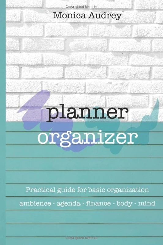 Planner Organizer: Practical guide for basic organization: ambience - agenda - finance - body - mind