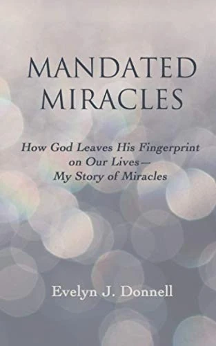 Mandated Miracles: How God Leaves His Fingerprint on our Lives—My Story of Miracles