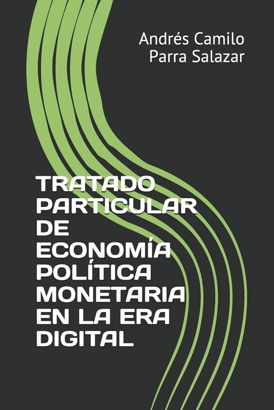 TRATADO PARTICULAR DE ECONOMÍA POLÍTICA MONETARIA EN LA ERA DIGITAL: 1