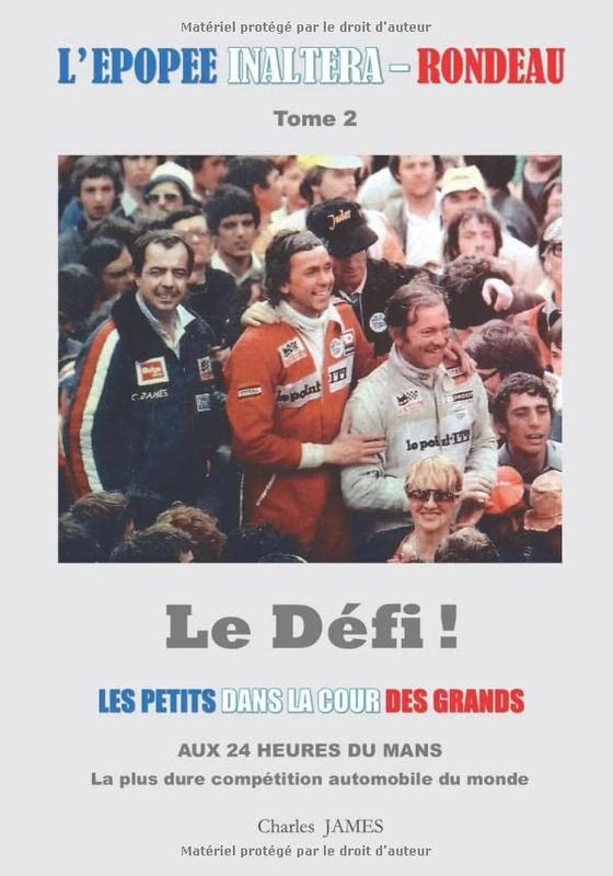 L'épopée Inaltera - Rondeau. Le défi: Les petits dans la cour des grands aux 24 heures du Mans, la plus dure compétition automobile du monde